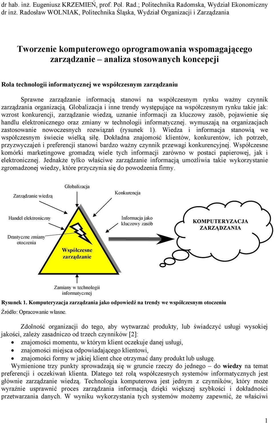 informatycznej we współczesnym zarządzaniu Sprawne zarządzanie informacją stanowi na współczesnym rynku ważny czynnik zarządzania organizacją.