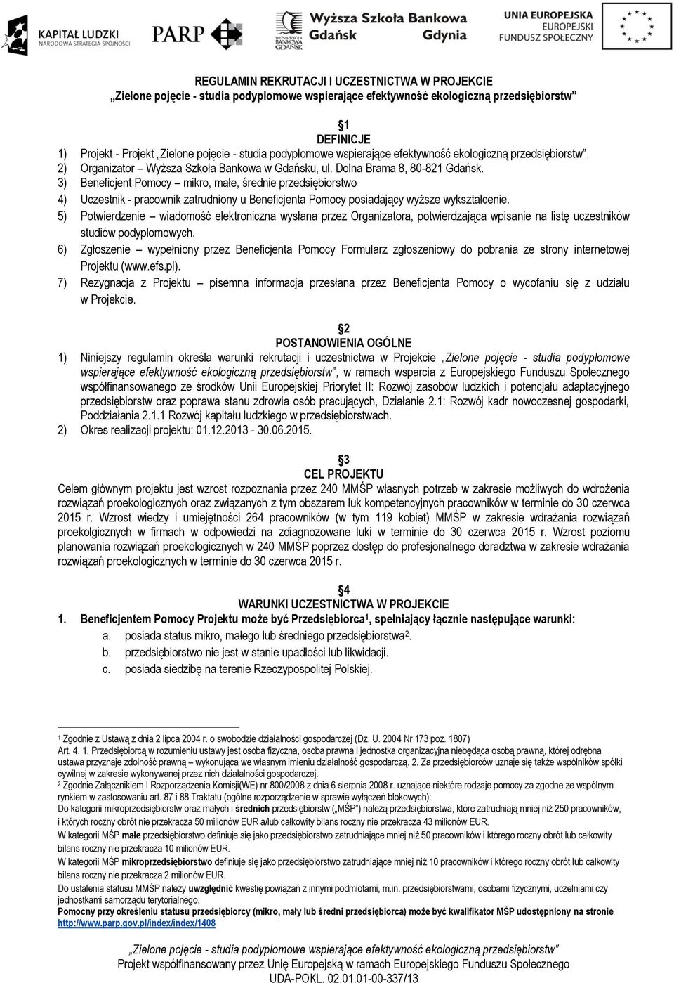 5) Potwierdzenie wiadomość elektroniczna wysłana przez Organizatora, potwierdzająca wpisanie na listę uczestników studiów podyplomowych.