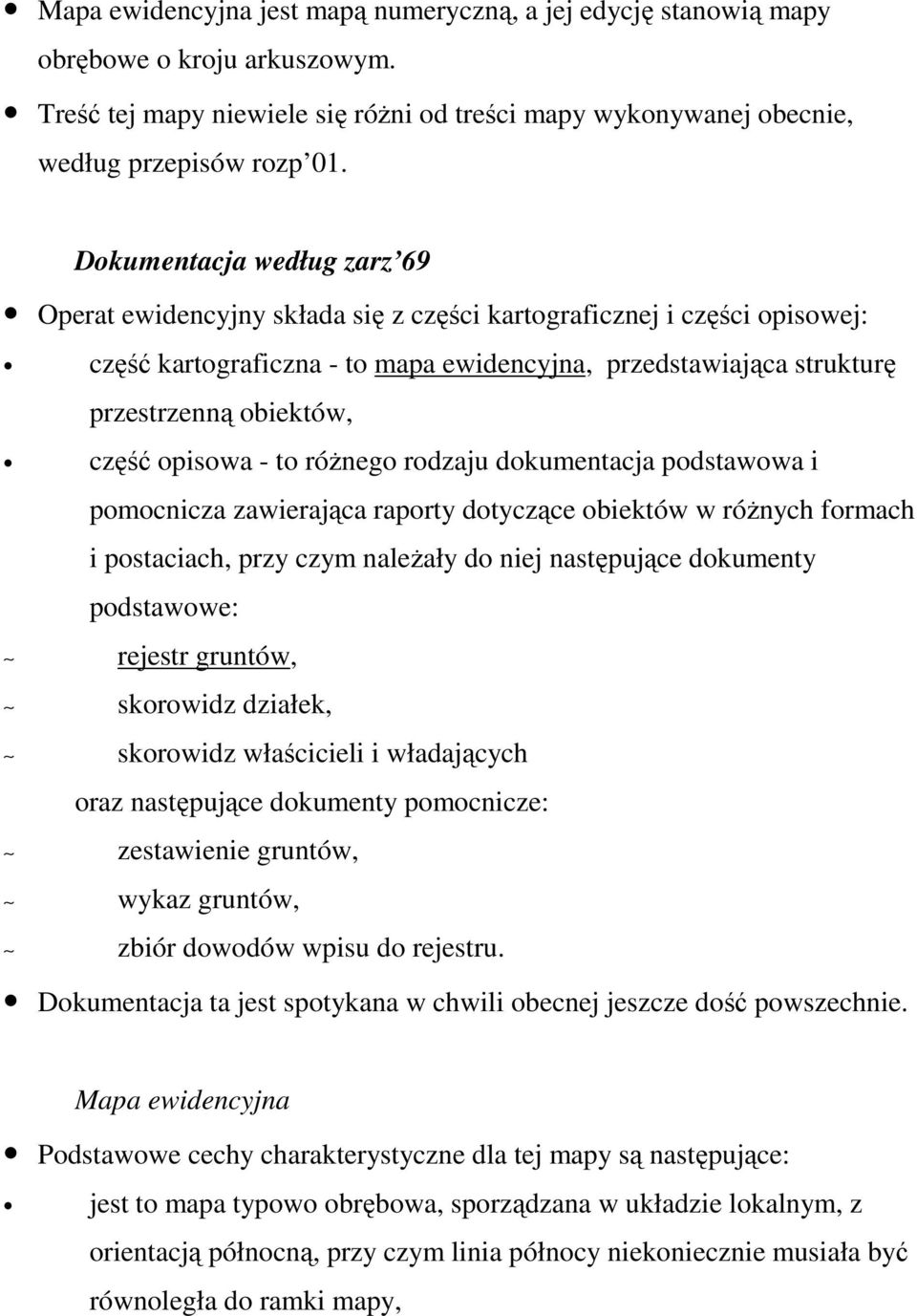 część opisowa - to róŝnego rodzaju dokumentacja podstawowa i pomocnicza zawierająca raporty dotyczące obiektów w róŝnych formach i postaciach, przy czym naleŝały do niej następujące dokumenty