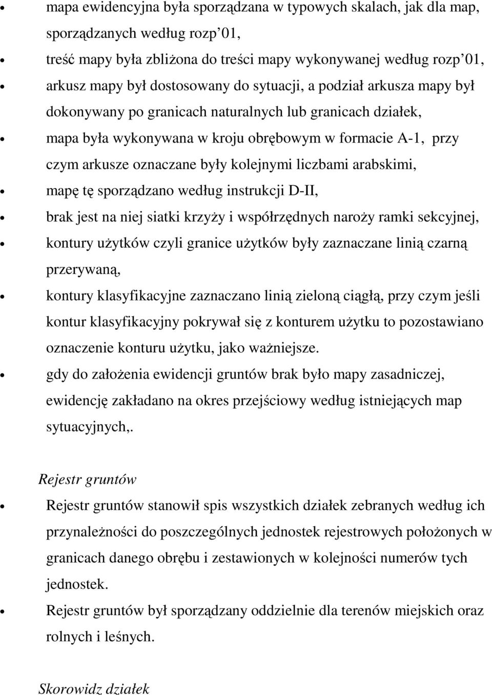 liczbami arabskimi, mapę tę sporządzano według instrukcji D-II, brak jest na niej siatki krzyŝy i współrzędnych naroŝy ramki sekcyjnej, kontury uŝytków czyli granice uŝytków były zaznaczane linią