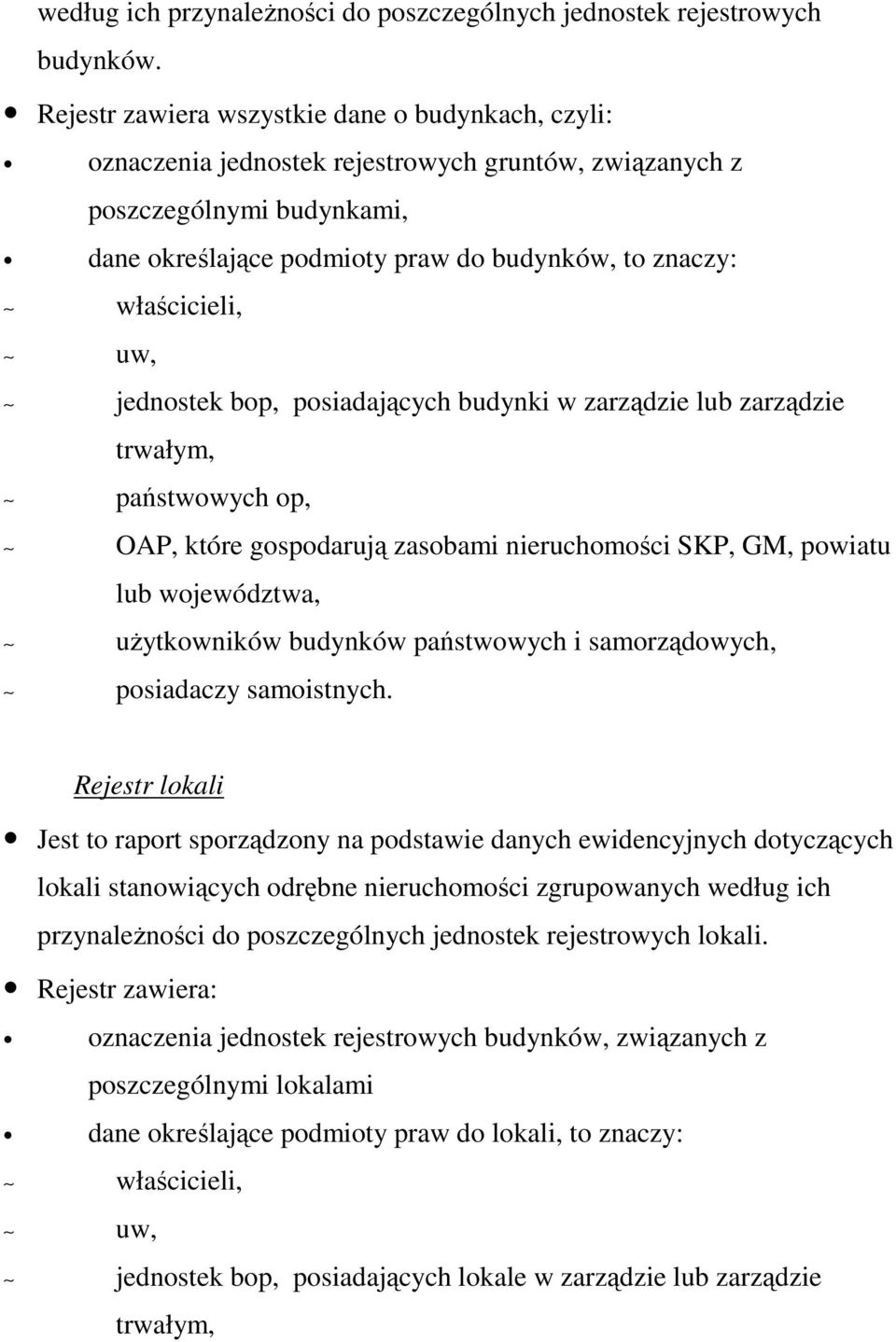 właścicieli, uw, jednostek bop, posiadających budynki w zarządzie lub zarządzie trwałym, państwowych op, OAP, które gospodarują zasobami nieruchomości SKP, GM, powiatu lub województwa, uŝytkowników