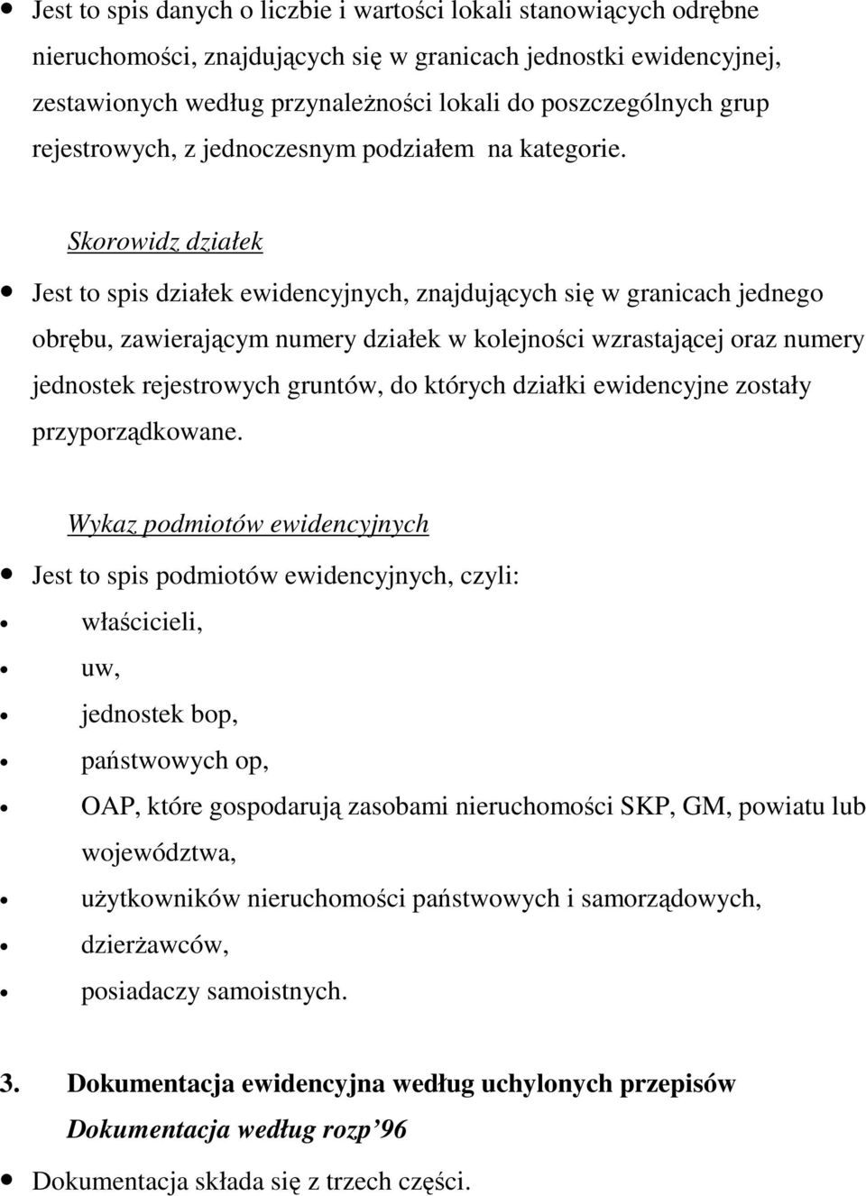 Skorowidz działek Jest to spis działek ewidencyjnych, znajdujących się w granicach jednego obrębu, zawierającym numery działek w kolejności wzrastającej oraz numery jednostek rejestrowych gruntów, do