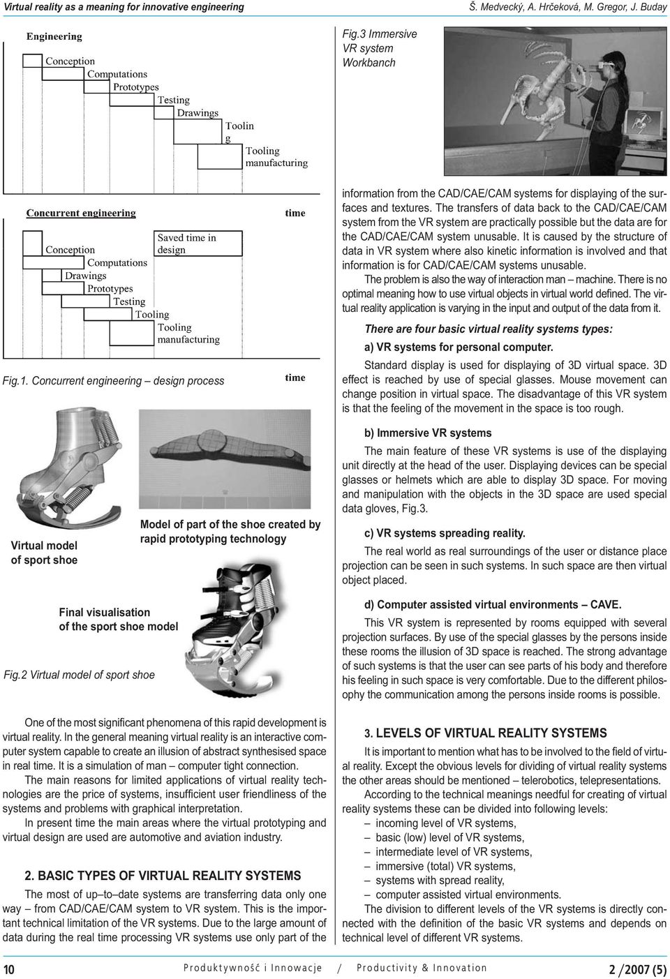 The transfers of data back to the CAD/CAE/CAM system from the VR system are practically possible but the data are for the CAD/CAE/CAM system unusable.