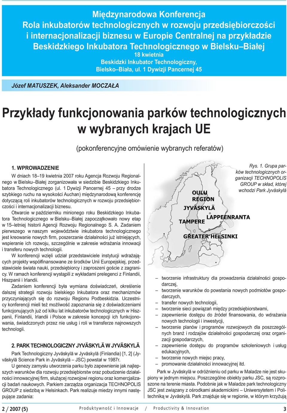 1 Dywizji Pancernej 45 Józef MATUSZEK, Aleksander MOCZAŁA Przykłady funkcjonowania parków technologicznych w wybranych krajach UE (pokonferencyjne omówienie wybranych referatów) 1.