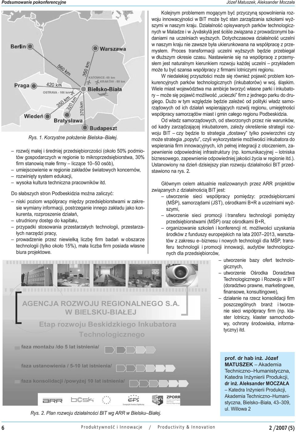 światowych koncernów, rozwinięty system edukacji, wysoka kultura techniczna pracowników itd.