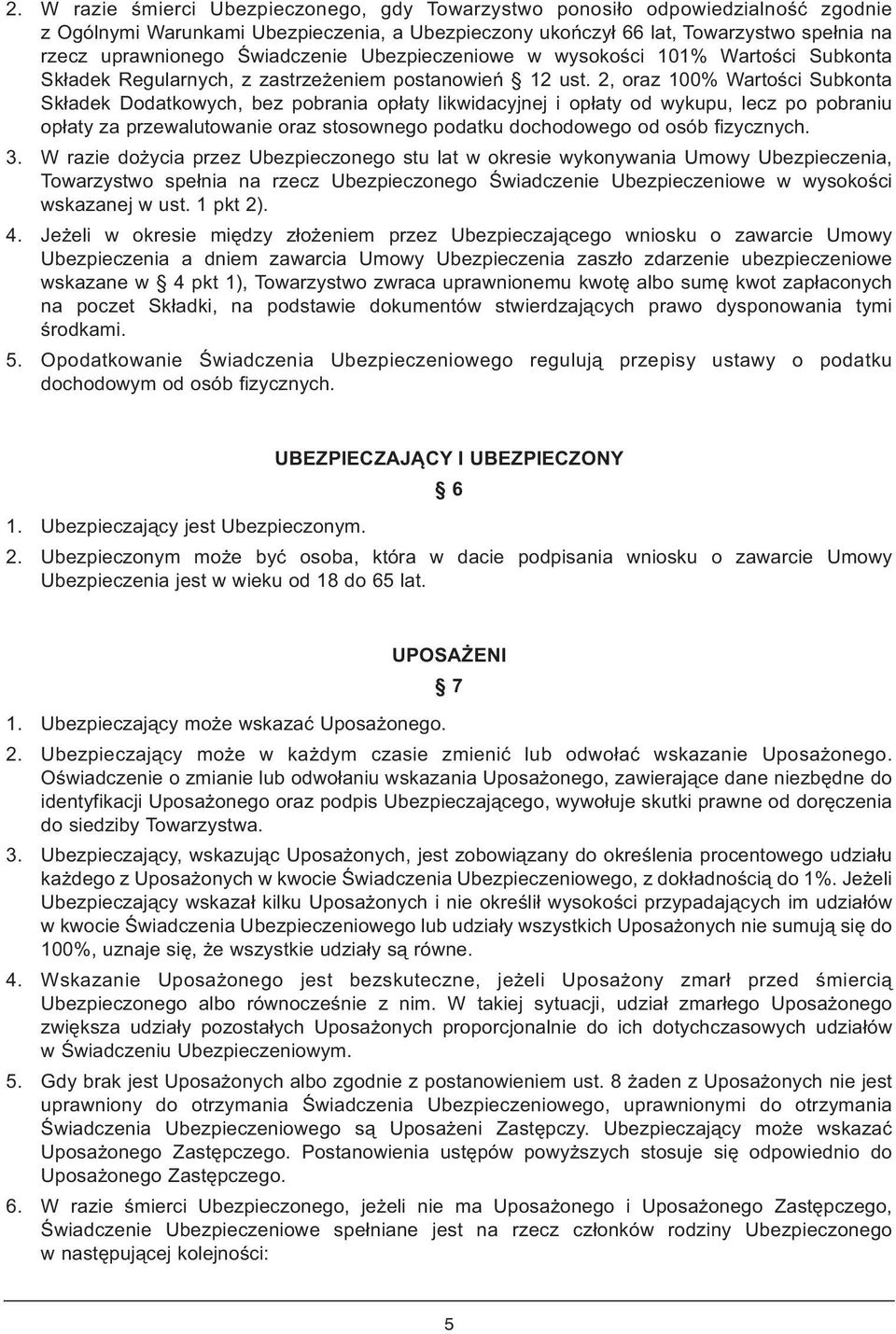 2, oraz 100% Wartości Subkonta Składek Dodatkowych, bez pobrania opłaty likwidacyjnej i opłaty od wykupu, lecz po pobraniu opłaty za przewalutowanie oraz stosownego podatku dochodowego od osób