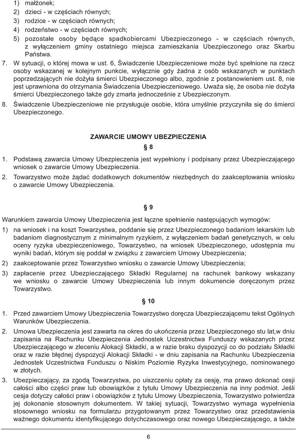 6, Świadczenie Ubezpieczeniowe może być spełnione na rzecz osoby wskazanej w kolejnym punkcie, wyłącznie gdy żadna z osób wskazanych w punktach poprzedzających nie dożyła śmierci Ubezpieczonego albo,