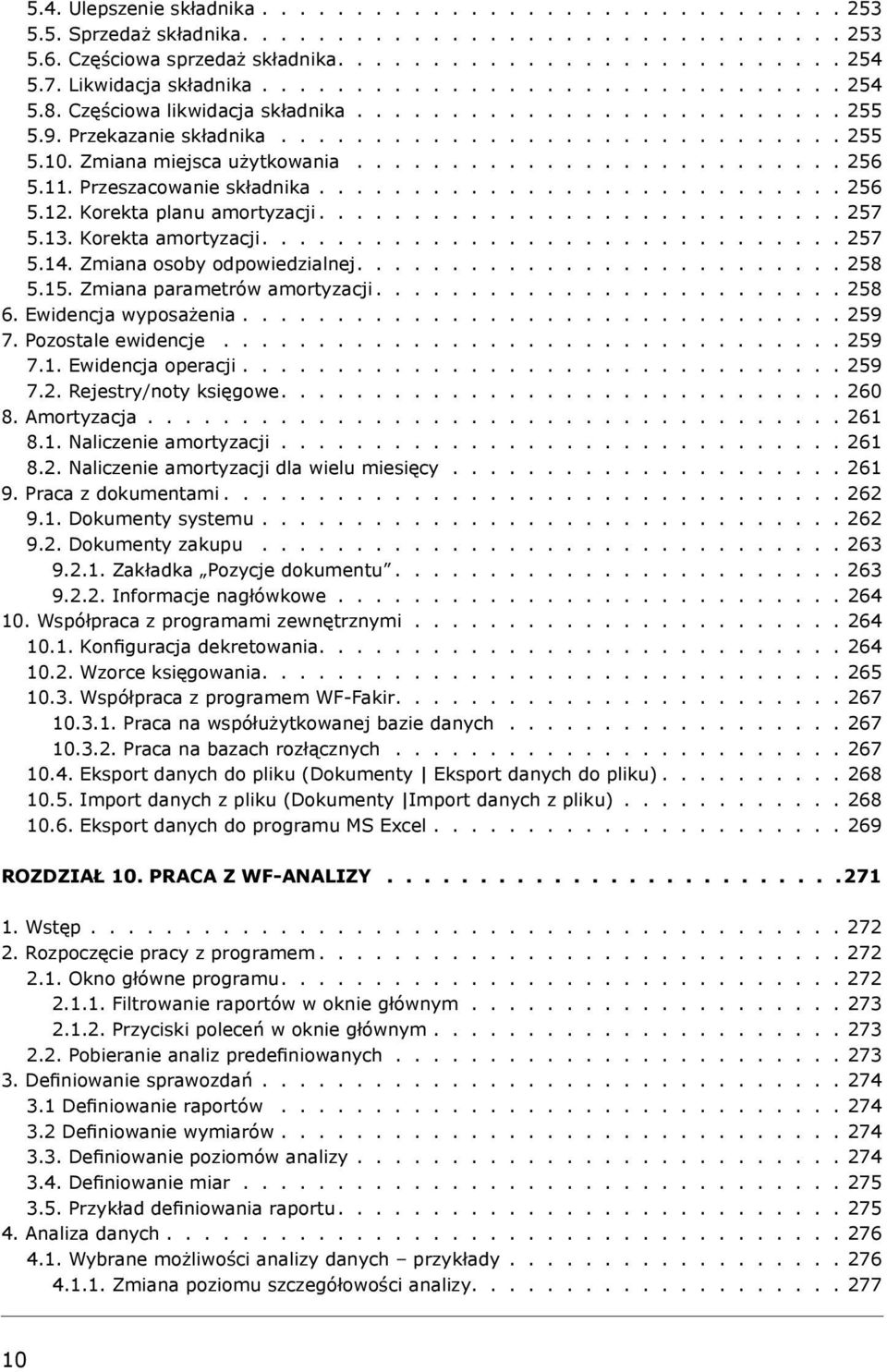 Zmiana miejsca użytkowania.......................... 256 5.11. Przeszacowanie składnika............................ 256 5.12. Korekta planu amortyzacji............................ 257 5.13.