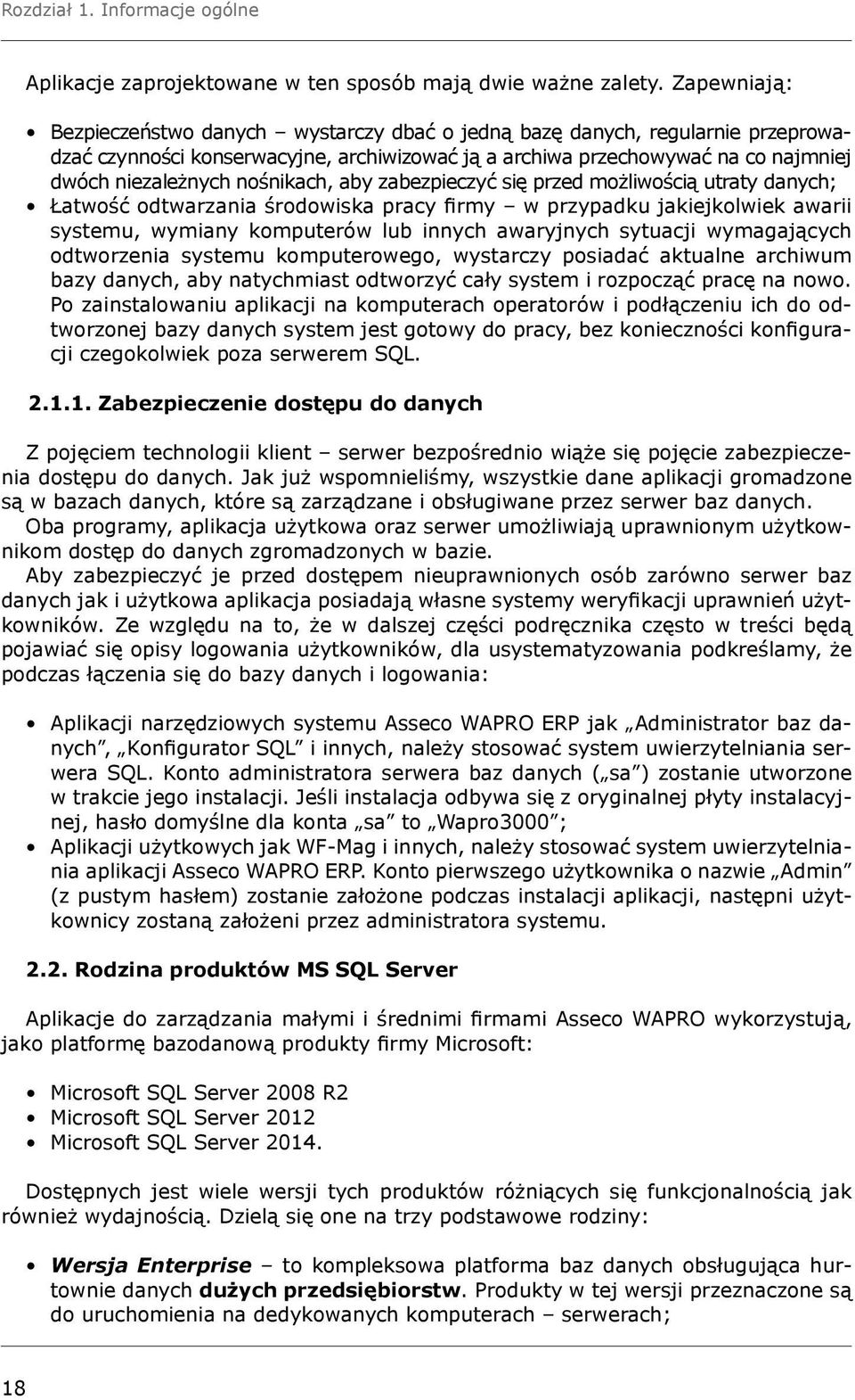 nośnikach, aby zabezpieczyć się przed możliwością utraty danych; Łatwość odtwarzania środowiska pracy firmy w przypadku jakiejkolwiek awarii systemu, wymiany komputerów lub innych awaryjnych sytuacji