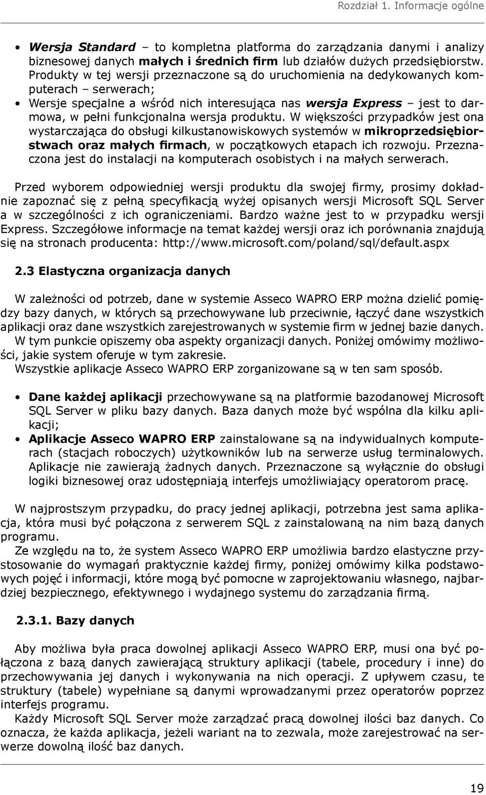 produktu. W większości przypadków jest ona wystarczająca do obsługi kilkustanowiskowych systemów w mikroprzedsiębiorstwach oraz małych firmach, w początkowych etapach ich rozwoju.