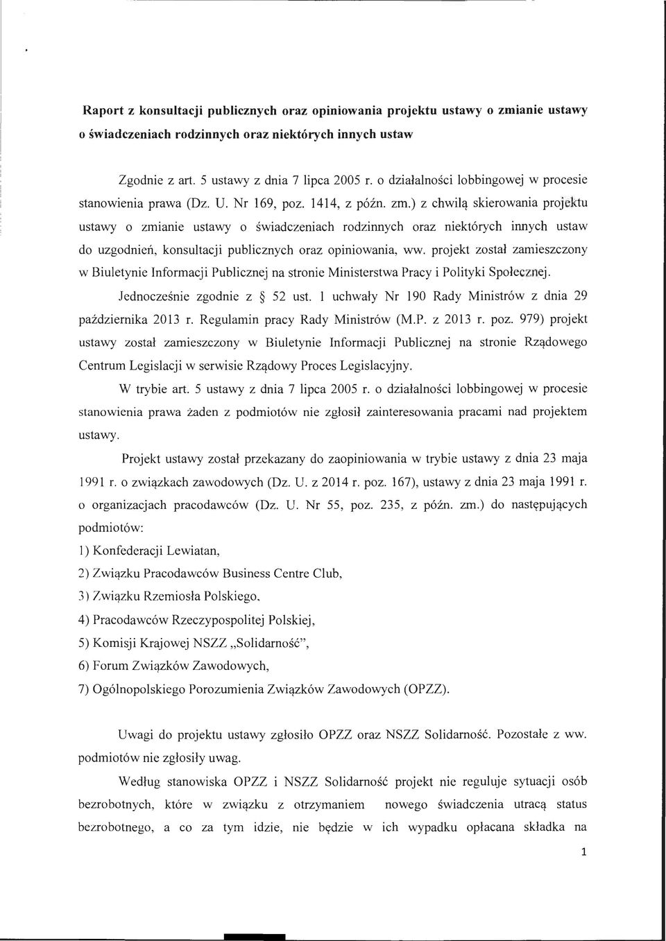 ) z chwilą skierowania projektu ustawy o zmianie ustawy o świadczeniach rodzinnych oraz niektórych innych ustaw do uzgodnień, konsultacji publicznych oraz opiniowania, ww.