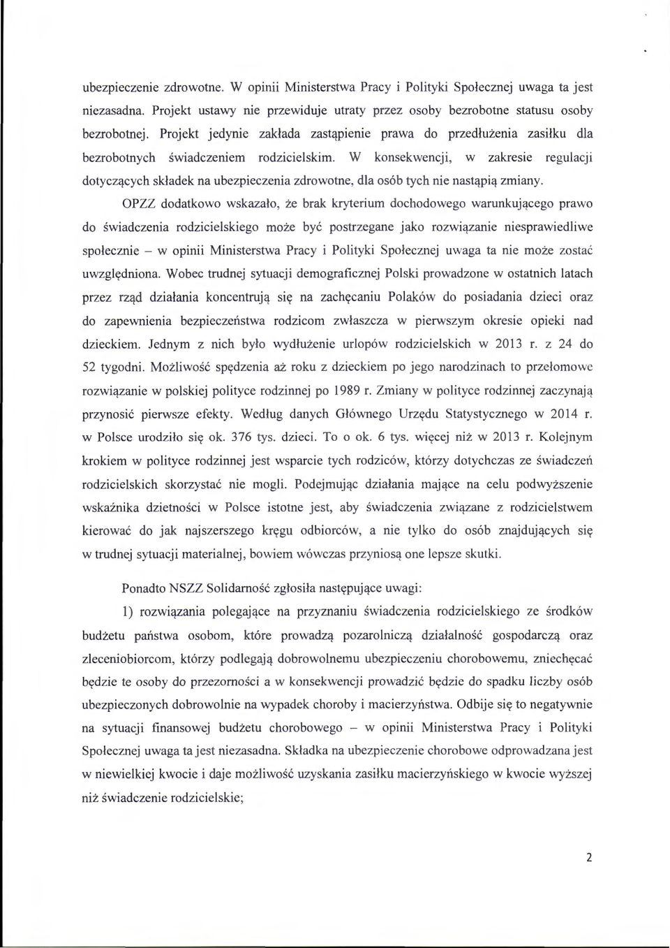 W konsekwencji, w zakresie regulacji dotyczących składek na ubezpieczenia zdrowotne, dla osób tych nie nastąpią zmiany.