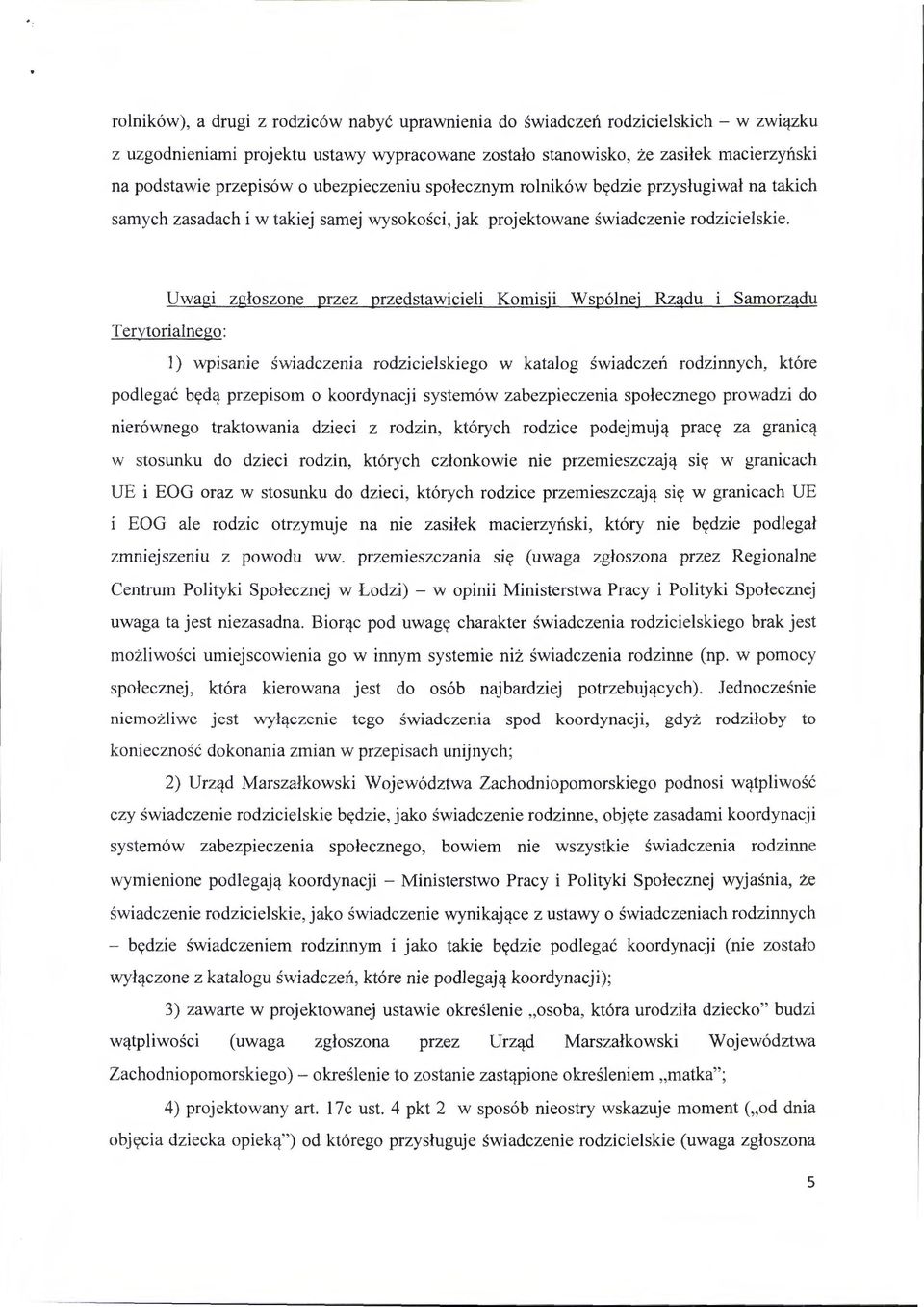 Uwagi zgłoszone przez przedstawicieli Komisji Wspólnej Rządu Samorządu Terytorialnego: 1) wpisanie świadczenia rodzicielskiego w katalog świadczeń rodzinnych, które podlegać będą przepisom o