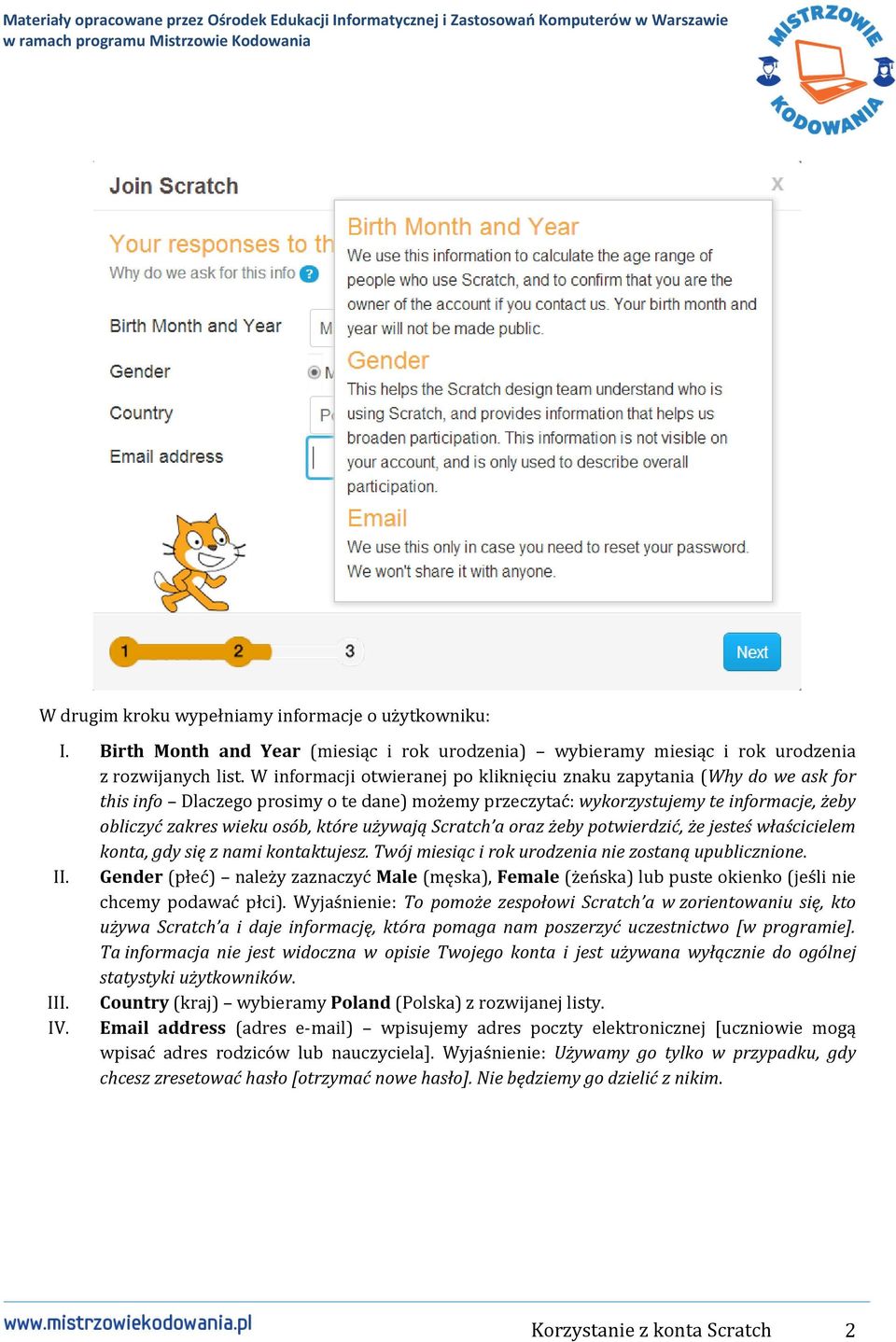 używają Scratch a oraz żeby potwierdzić, że jesteś właścicielem konta, gdy się z nami kontaktujesz. Twój miesiąc i rok urodzenia nie zostaną upublicznione. II.