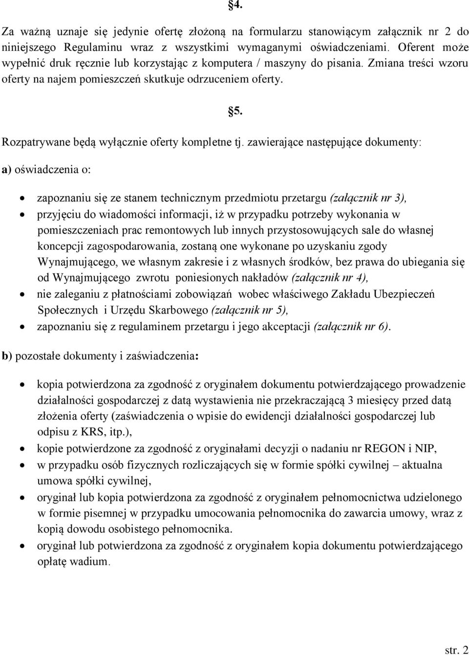 Rozpatrywane będą wyłącznie oferty kompletne tj. zawierające następujące dokumenty: a) oświadczenia o: 5.