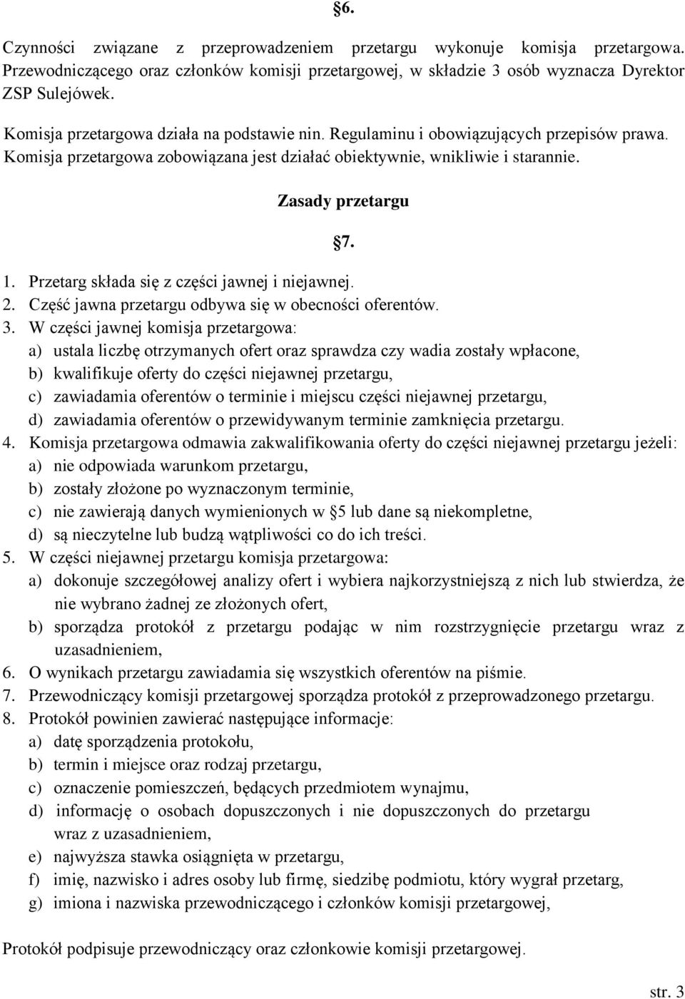 Przetarg składa się z części jawnej i niejawnej. 2. Część jawna przetargu odbywa się w obecności oferentów. 3.