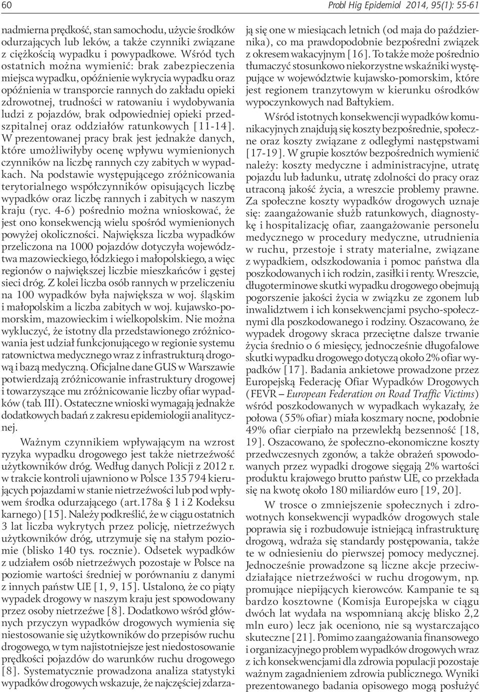 wydobywania ludzi z pojazdów, brak odpowiedniej opieki przedszpitalnej oraz oddziałów ratunkowych [11-14].