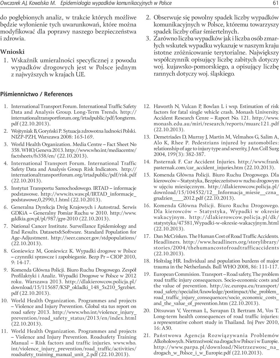 zdrowia. Wnioski 1. Wskaźnik umieralności specyficznej z powodu wypadków drogowych jest w Polsce jednym z najwyższych w krajach UE. 2.