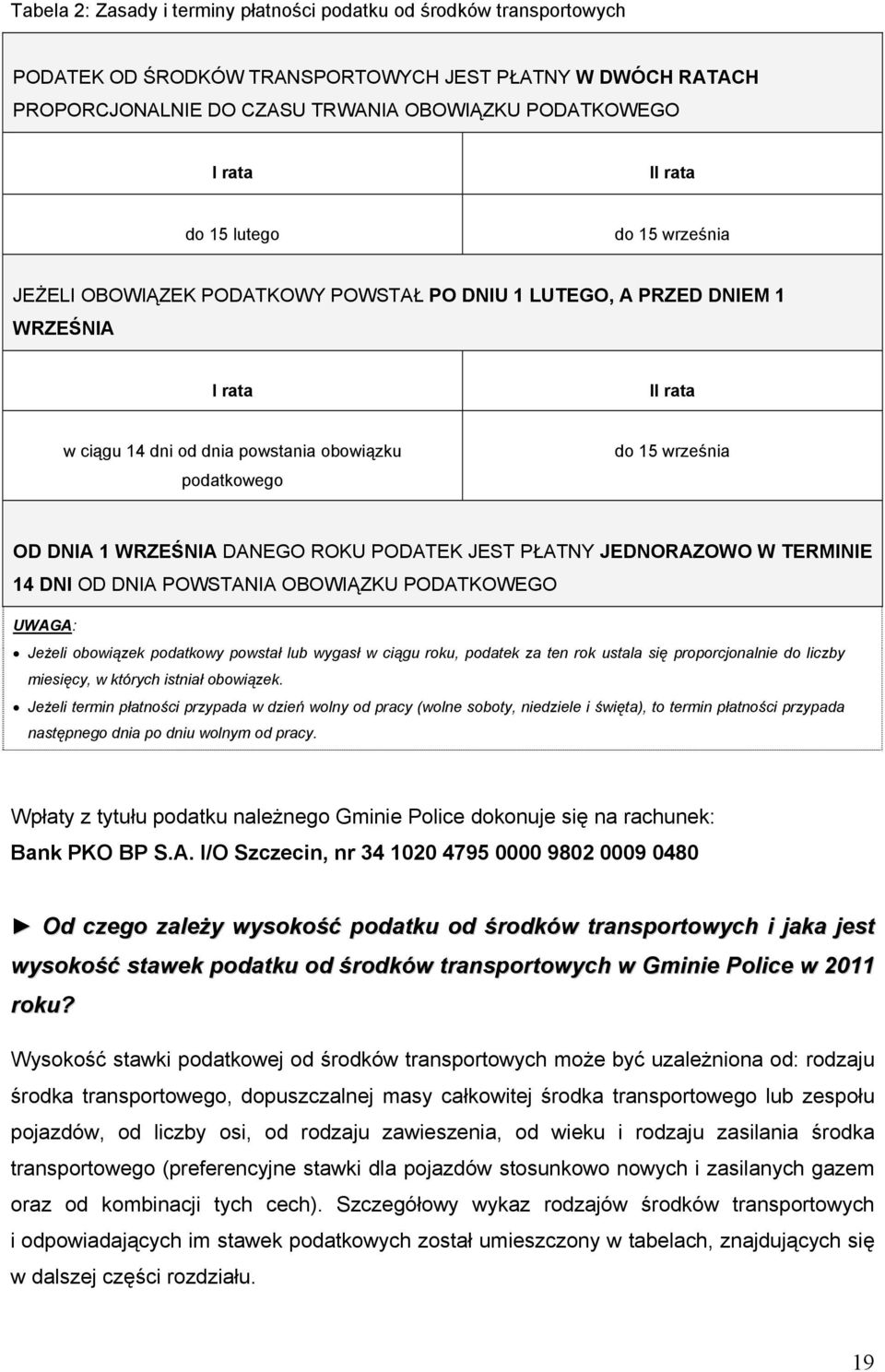 DNIA 1 WRZEŚNIA DANEGO ROKU PODATEK JEST PŁATNY JEDNORAZOWO W TERMINIE 14 DNI OD DNIA POWSTANIA OBOWIĄZKU PODATKOWEGO UWAGA: Jeżeli obowiązek podatkowy powstał lub wygasł w ciągu roku, podatek za ten