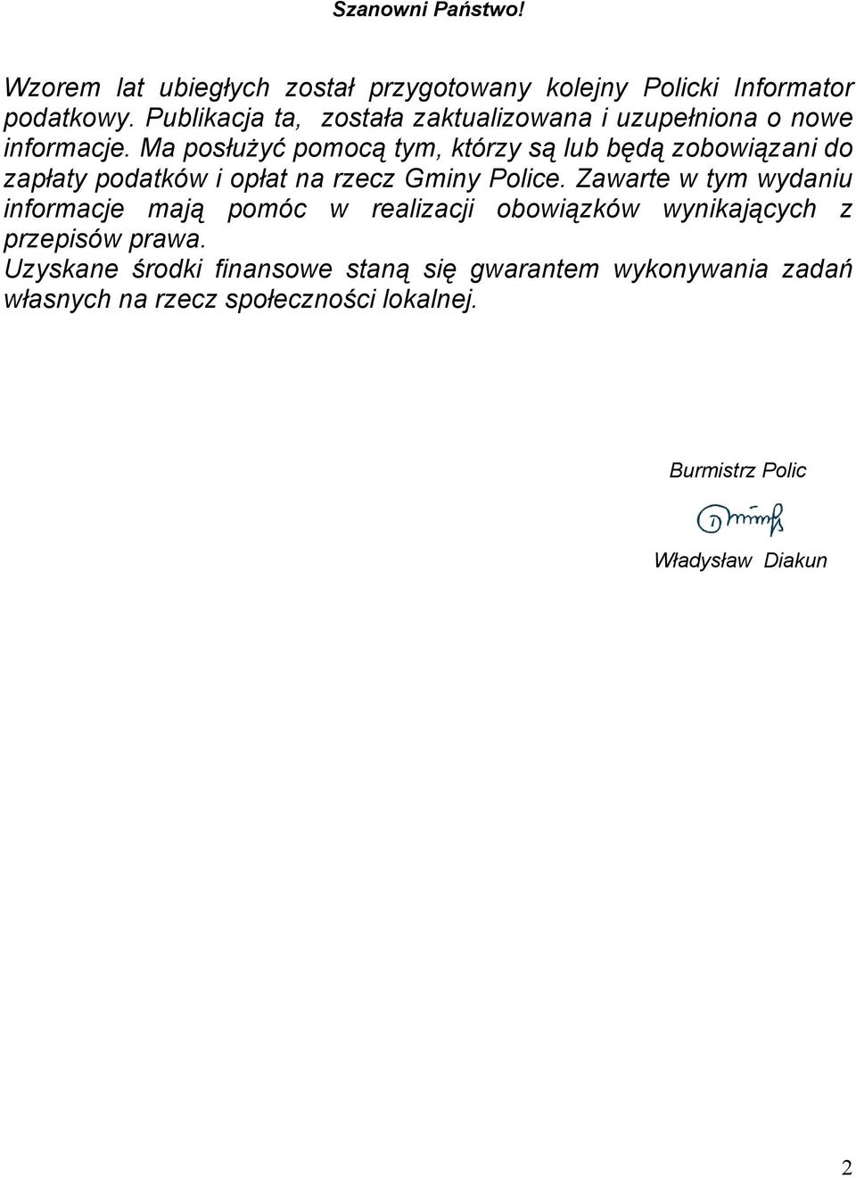 Ma posłużyć pomocą tym, którzy są lub będą zobowiązani do zapłaty podatków i opłat na rzecz Gminy Police.