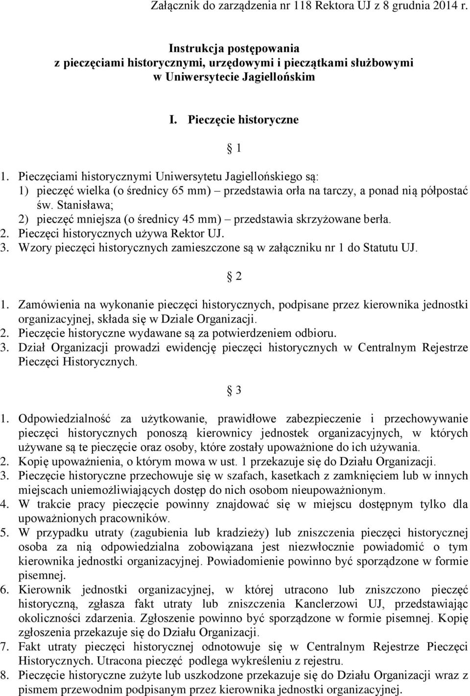 Stanisława; 2) pieczęć mniejsza (o średnicy 45 mm) przedstawia skrzyżowane berła. 2. Pieczęci historycznych używa Rektor UJ. 3.