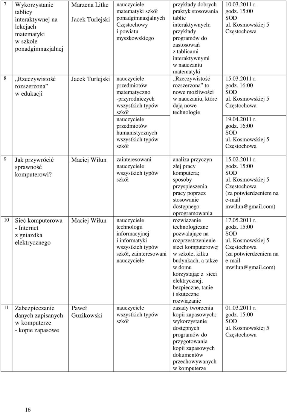 matematyki Rzeczywistość rozszerzona to nowe możliwości w nauczaniu, które dają nowe technologie 10.03.2011 r. 15.03.2011 r. 19.04.2011 r. 9 Jak przywrócić sprawność komputerowi?