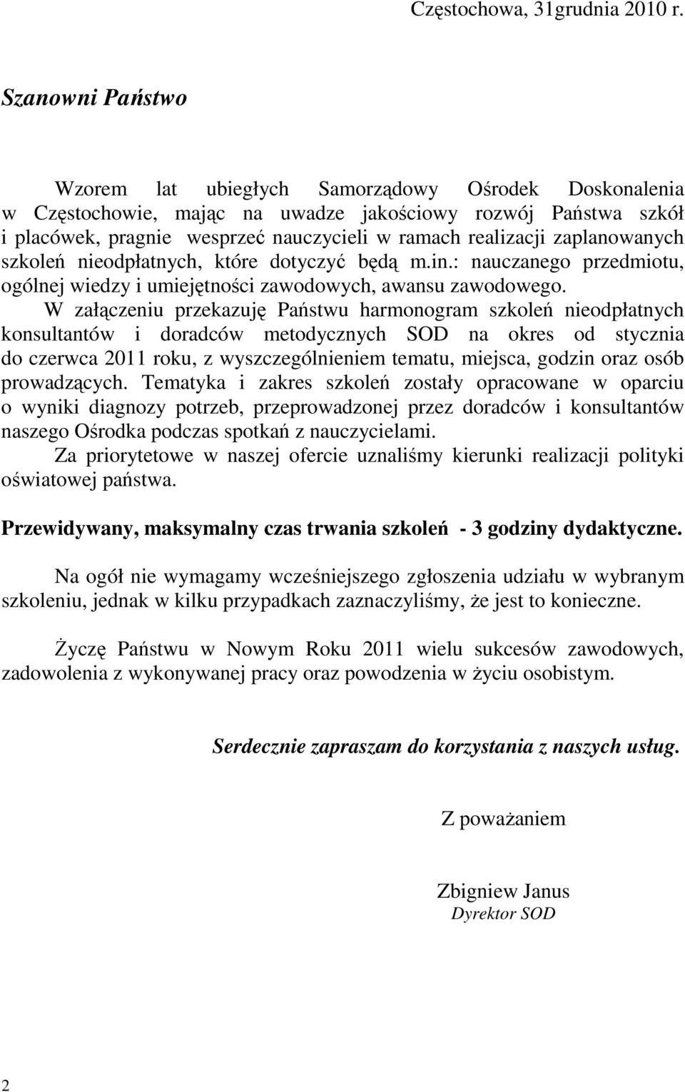 zaplanowanych szkoleń nieodpłatnych, które dotyczyć będą m.in.: nauczanego przedmiotu, ogólnej wiedzy i umiejętności zawodowych, awansu zawodowego.