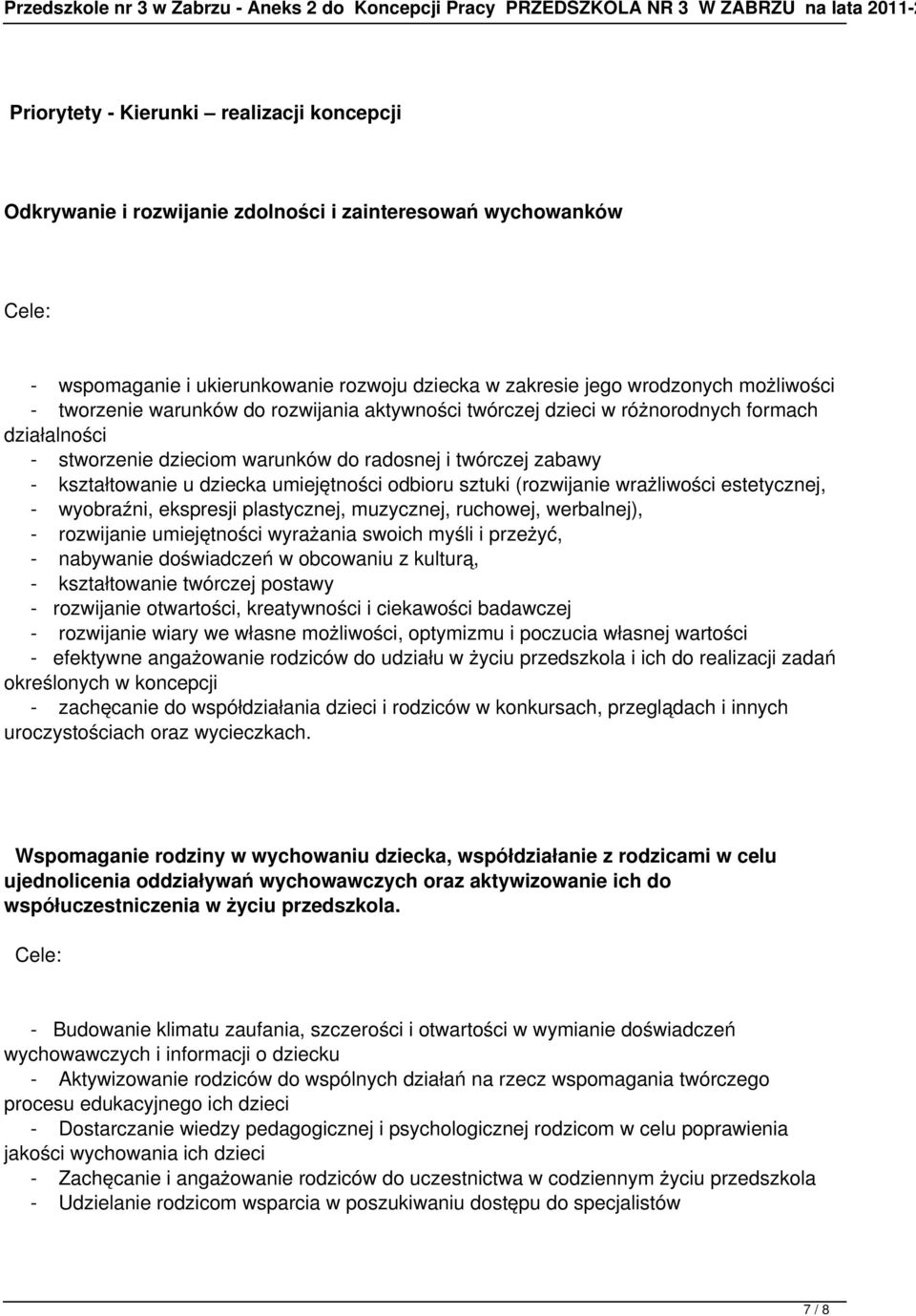 działalności - stworzenie dzieciom warunków do radosnej i twórczej zabawy - kształtowanie u dziecka umiejętności odbioru sztuki (rozwijanie wrażliwości estetycznej, - wyobraźni, ekspresji