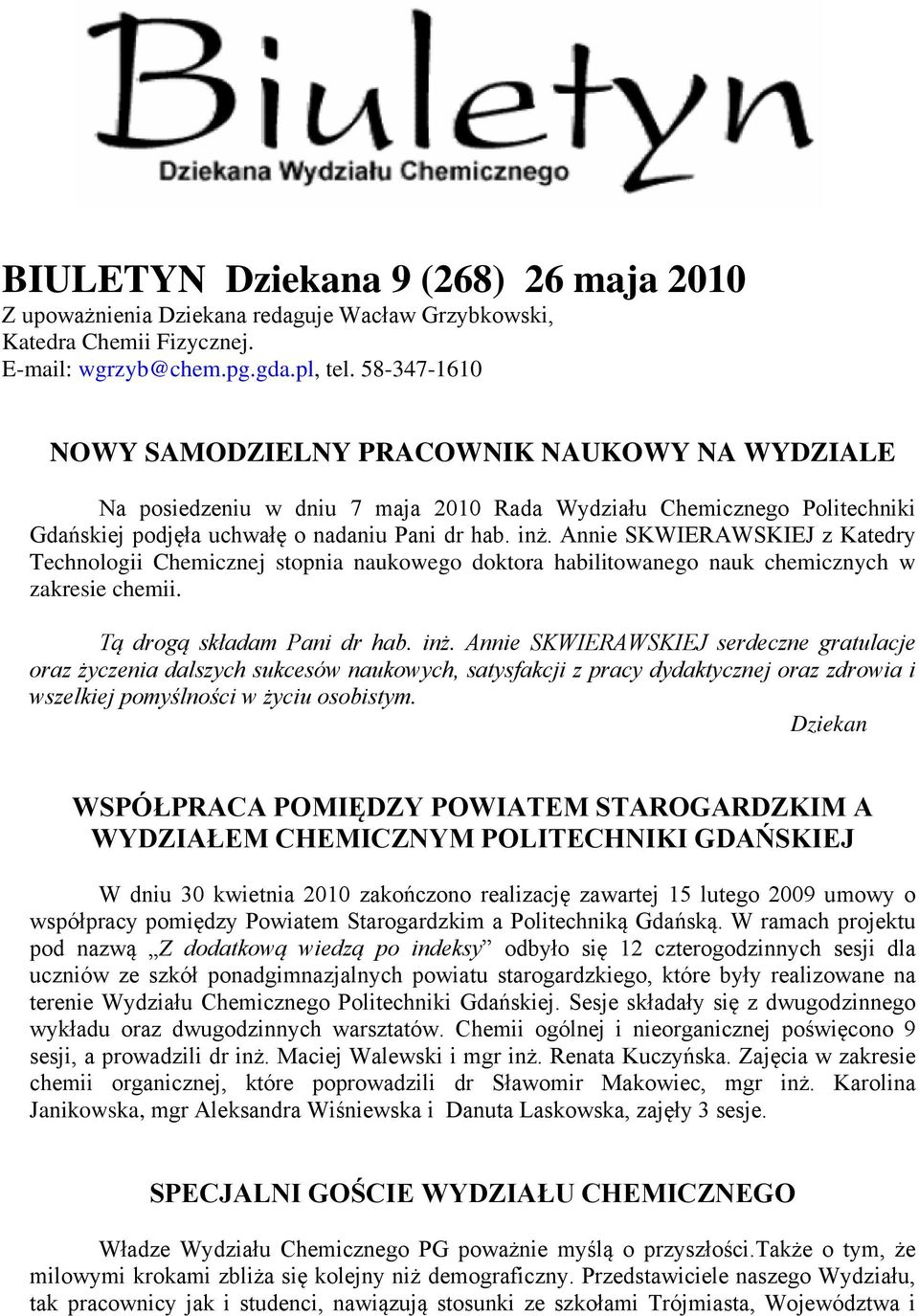 Annie SKWIERAWSKIEJ z Katedry Technologii Chemicznej stopnia naukowego doktora habilitowanego nauk chemicznych w zakresie chemii. Tą drogą składam Pani dr hab. inż.