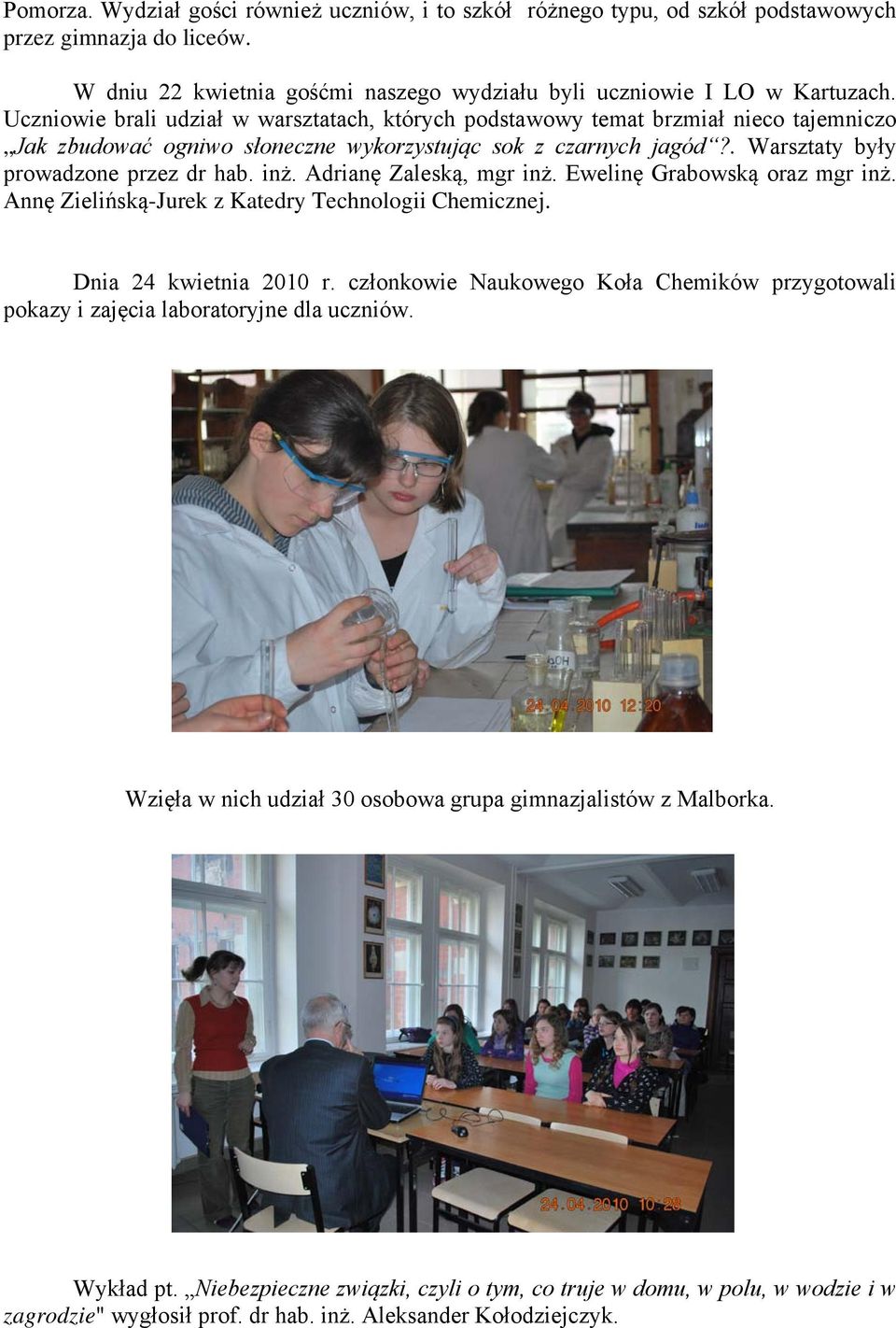 Adrianę Zaleską, mgr inż. Ewelinę Grabowską oraz mgr inż. Annę Zielińską-Jurek z Katedry Technologii Chemicznej. Dnia 24 kwietnia 2010 r.