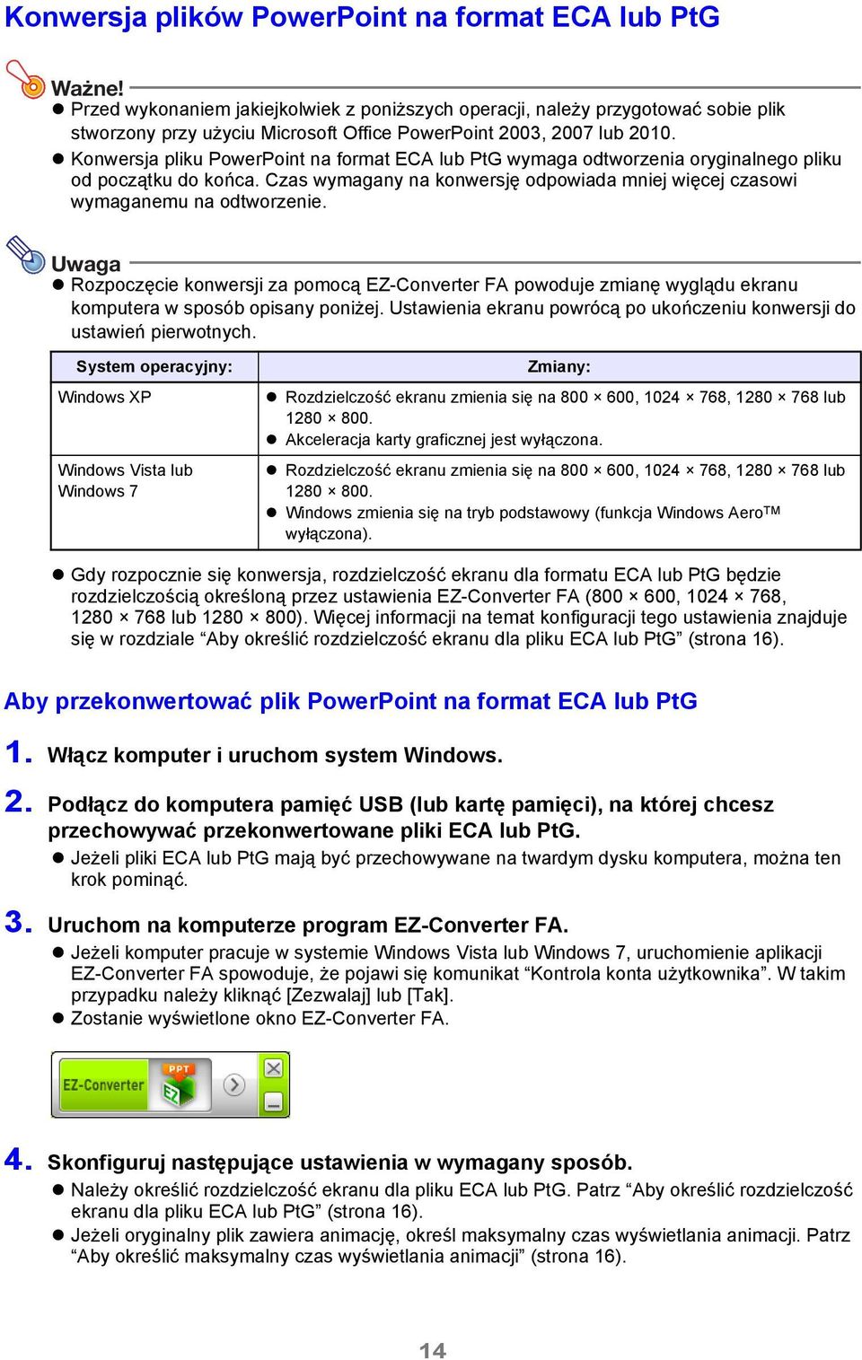 Konwersja pliku PowerPoint na format ECA lub PtG wymaga odtworzenia oryginalnego pliku od początku do końca. Czas wymagany na konwersję odpowiada mniej więcej czasowi wymaganemu na odtworzenie.