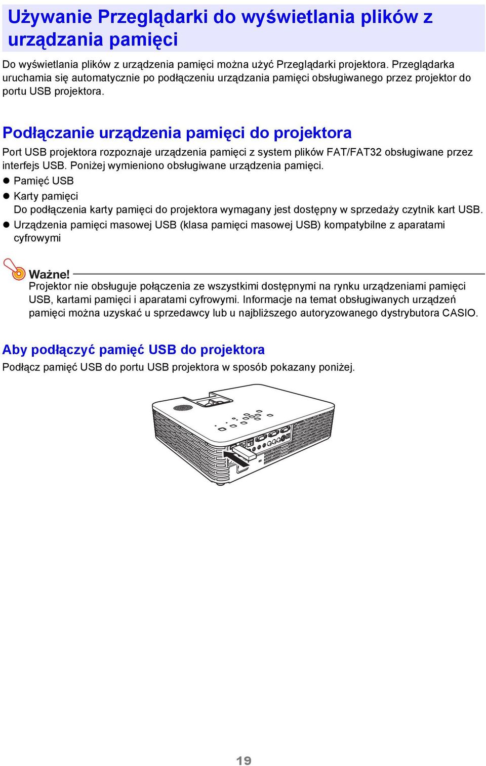 Podłączanie urządzenia pamięci do projektora Port USB projektora rozpoznaje urządzenia pamięci z system plików FAT/FAT32 obsługiwane przez interfejs USB.