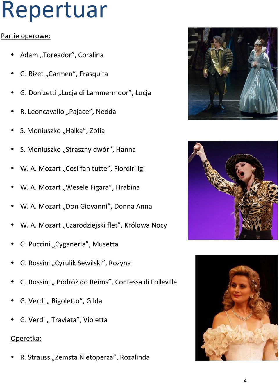 A. Mozart Czarodziejski flet, Królowa Nocy G. Puccini Cyganeria, Musetta G. Rossini Cyrulik Sewilski, Rozyna G.