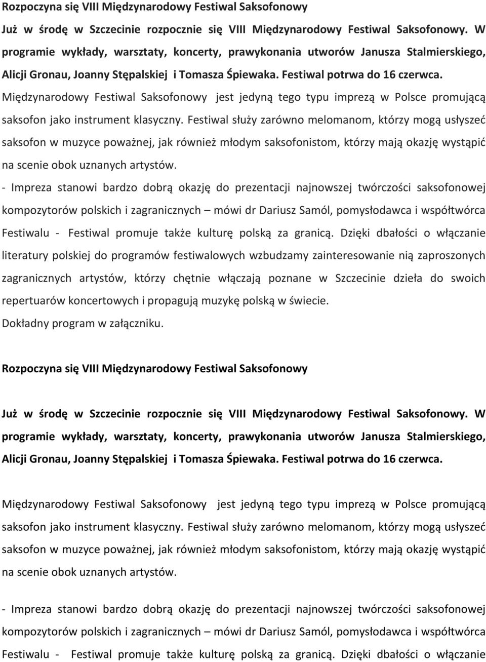 Międzynarodowy Festiwal Saksofonowy jest jedyną tego typu imprezą w Polsce promującą saksofon jako instrument klasyczny.