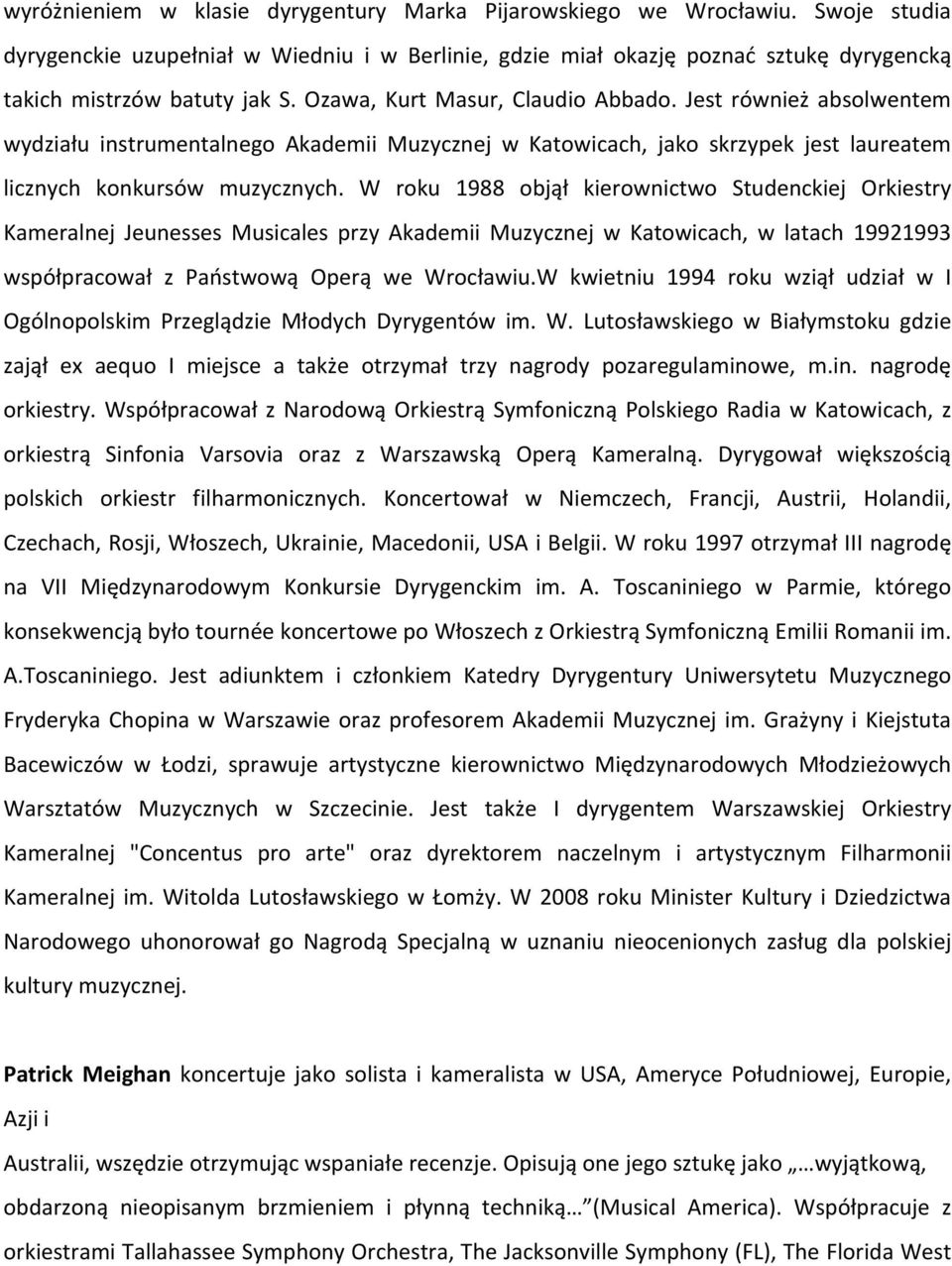 W roku 1988 objął kierownictwo Studenckiej Orkiestry Kameralnej Jeunesses Musicales przy Akademii Muzycznej w Katowicach, w latach 19921993 współpracował z Państwową Operą we Wrocławiu.