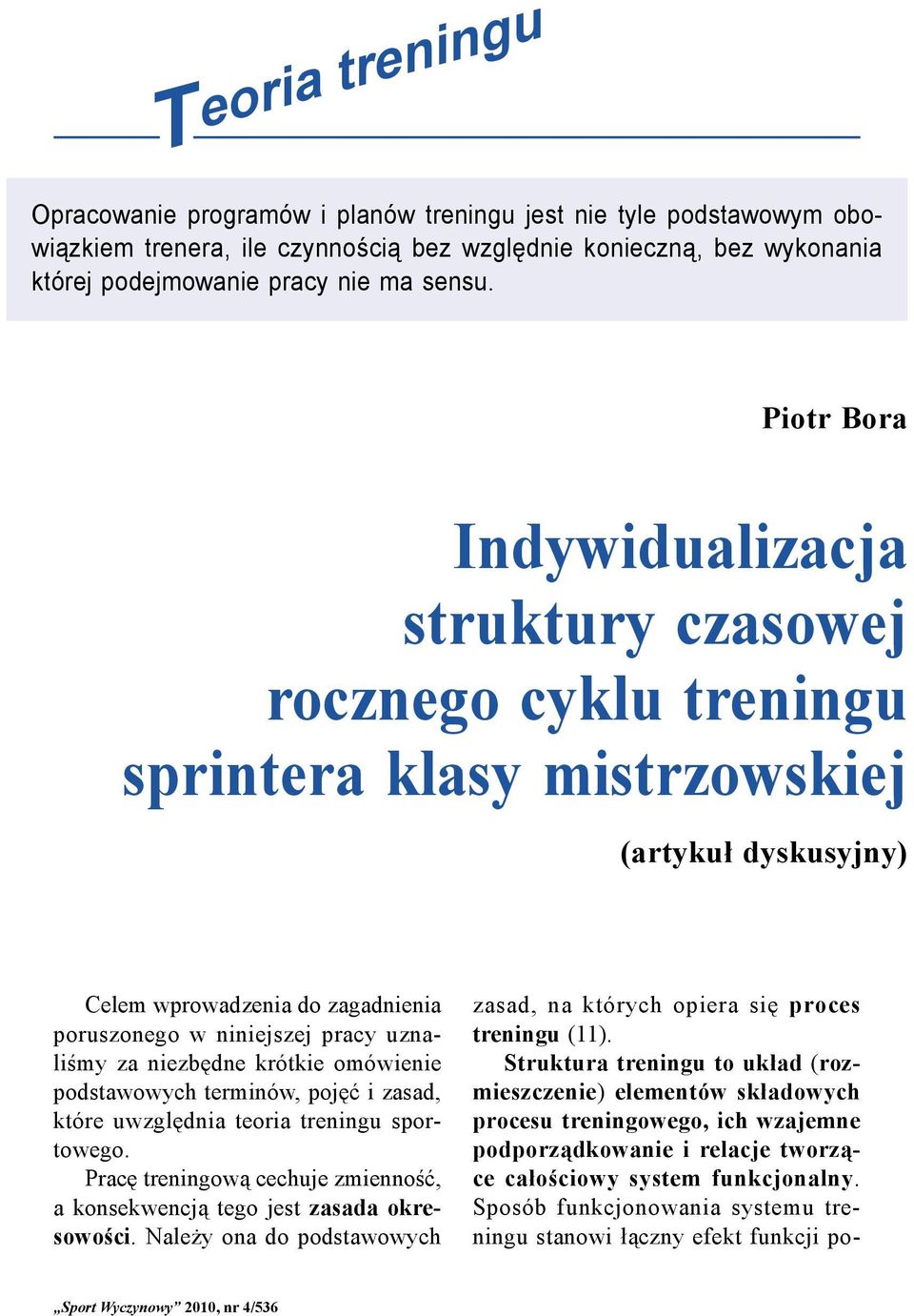 niezbędne krótkie omówienie podstawowych terminów, pojęć i zasad, które uwzględnia teoria treningu sportowego. Pracę treningową cechuje zmienność, a konsekwencją tego jest zasada okresowości.