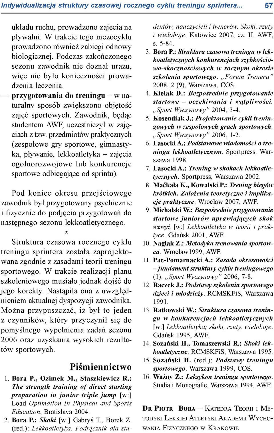 Zawodnik, będąc studentem AWF, uczestniczył w zajęciach z tzw.