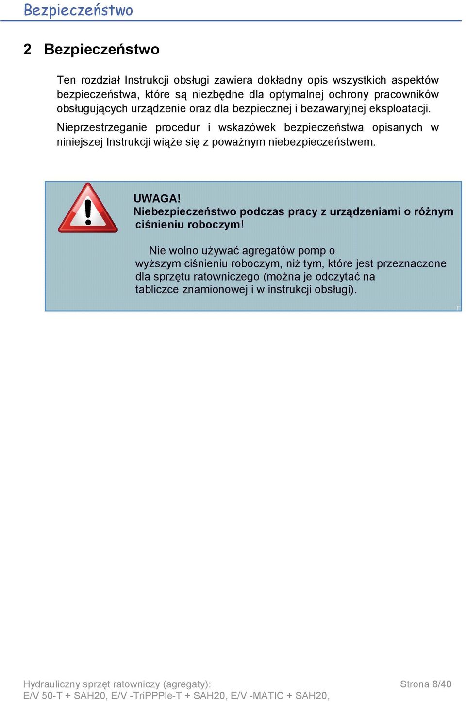 Nieprzestrzeganie procedur i wskazówek bezpieczeństwa opisanych w niniejszej Instrukcji wiąże się z poważnym niebezpieczeństwem. UWAGA!