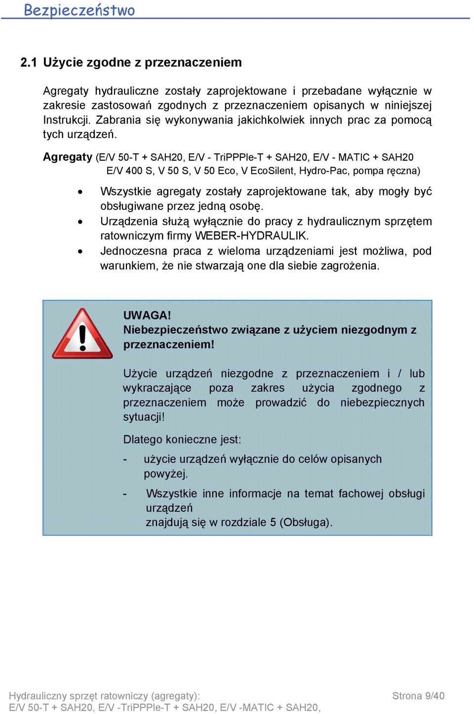 Agregaty (E/V 50-T + SAH20, E/V - TriPPPle-T + SAH20, E/V - MATIC + SAH20 E/V 400 S, V 50 S, V 50 Eco, V EcoSilent, Hydro-Pac, pompa ręczna) Wszystkie agregaty zostały zaprojektowane tak, aby mogły