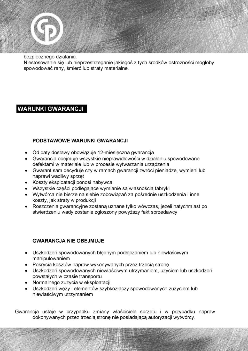 procesie wytwarzania urządzenia Gwarant sam decyduje czy w ramach gwarancji zwróci pieniądze, wymieni lub naprawi wadliwy sprzęt Koszty eksploatacji ponosi nabywca Wszystkie części podlegające