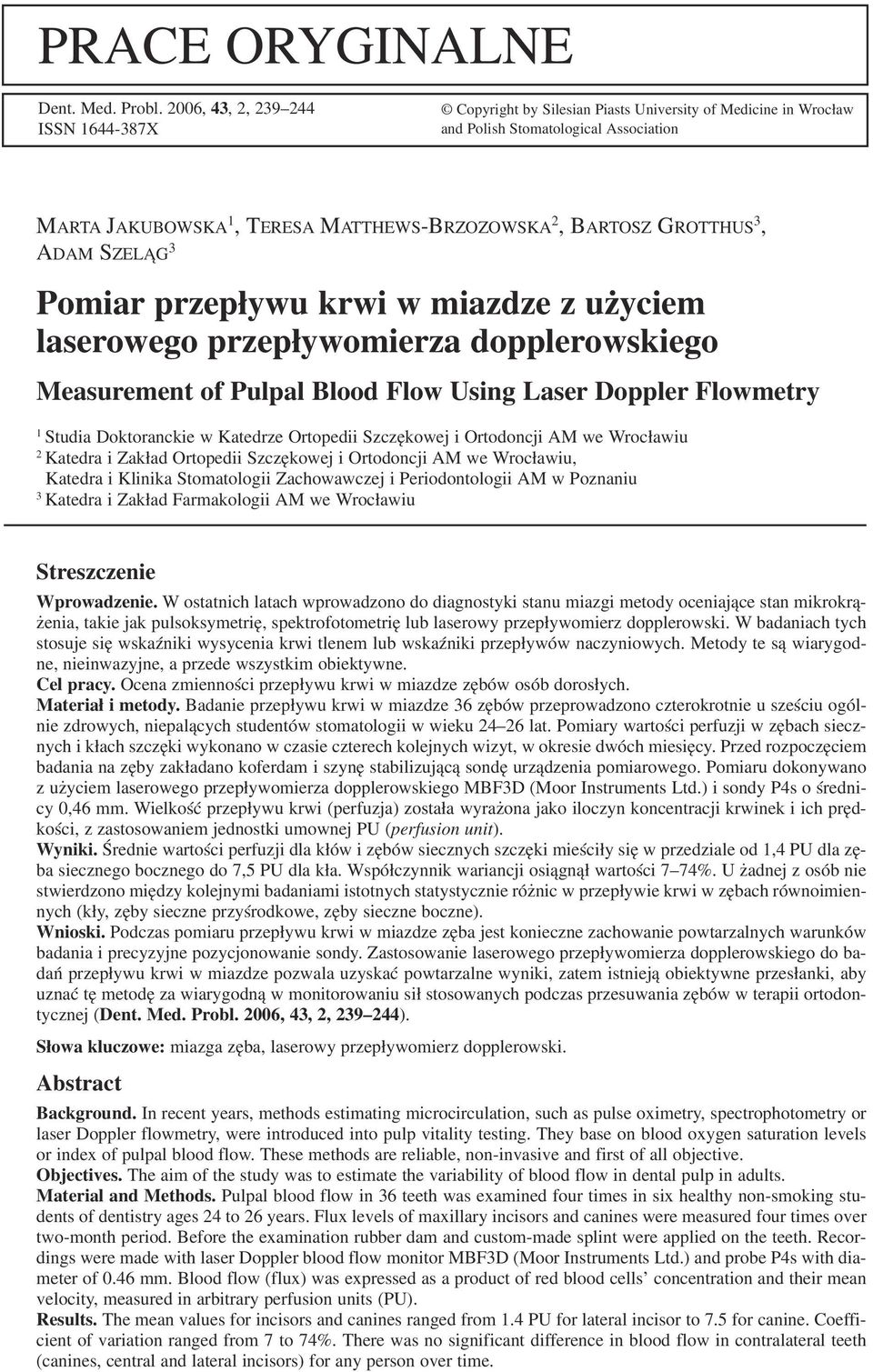 GROTTHUS 3, ADAM SZELĄG 3 Pomiar przepływu krwi w miazdze z użyciem laserowego przepływomierza dopplerowskiego Measurement of Pulpal Blood Flow Using Laser Doppler Flowmetry 1 Studia Doktoranckie w