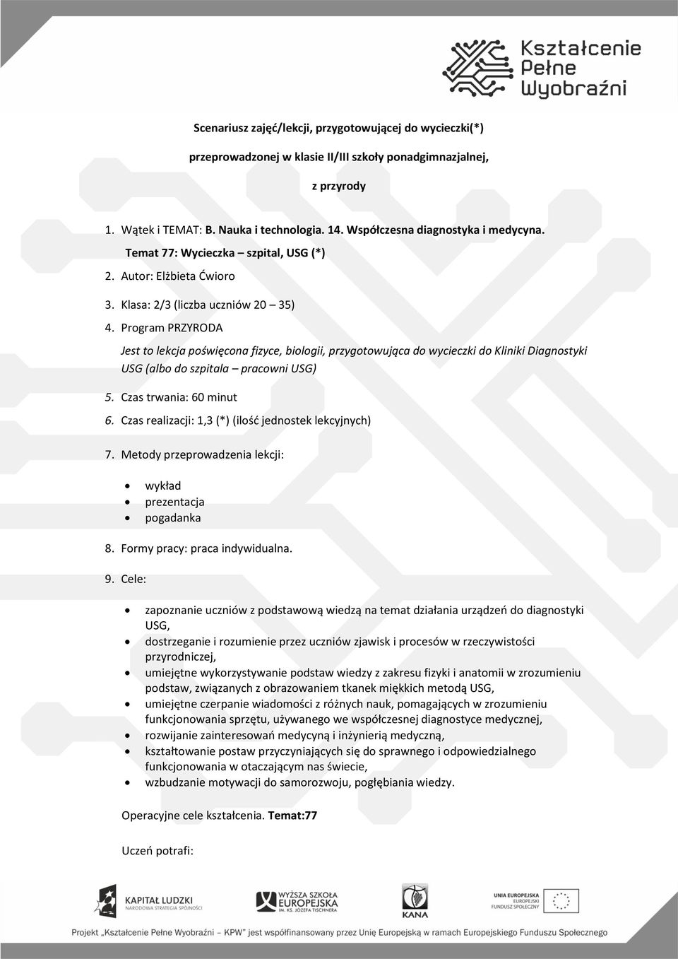 Program PRZYRODA Jest to lekcja poświęcona fizyce, biologii, przygotowująca do wycieczki do Kliniki Diagnostyki USG (albo do szpitala pracowni USG) 5. Czas trwania: 60 minut 6.