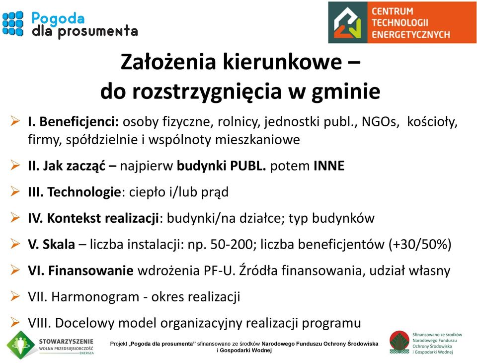 Kontekst realizacji: budynki/na działce; typ budynków V. Skala liczba instalacji: np. 50-200; liczba beneficjentów (+30/50%) VI. Finansowanie wdrożenia PF-U.