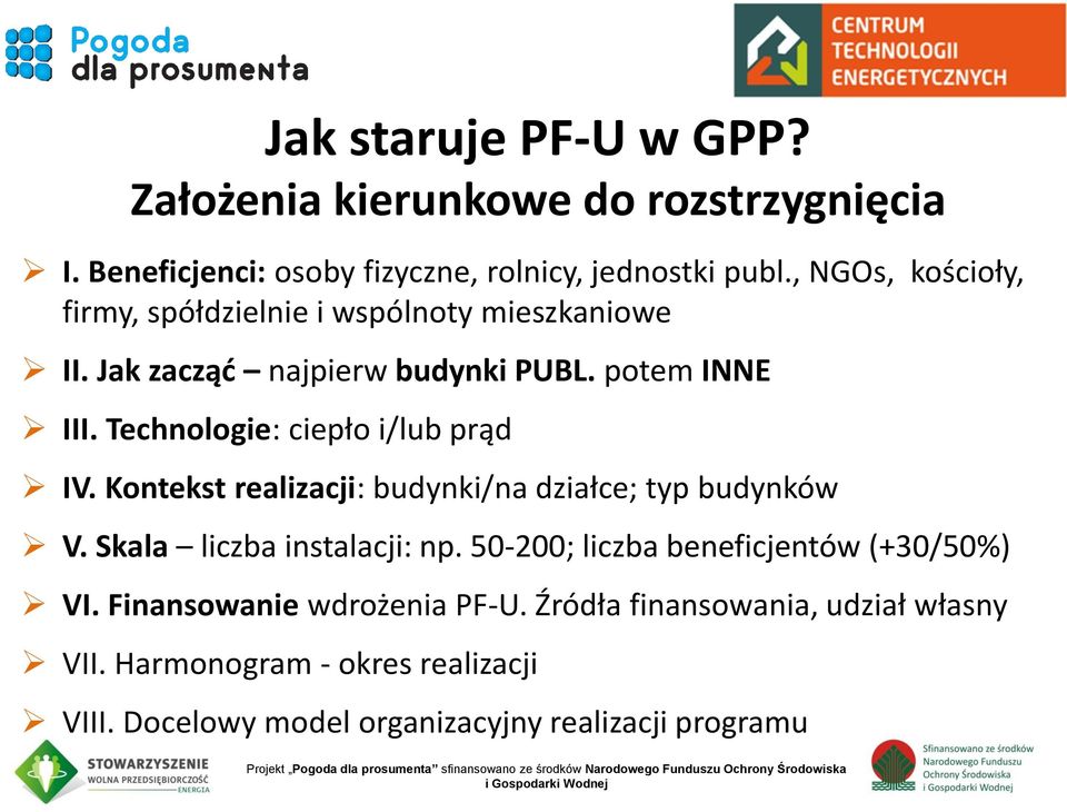 Kontekst realizacji: budynki/na działce; typ budynków V. Skala liczba instalacji: np. 50-200; liczba beneficjentów (+30/50%) VI. Finansowanie wdrożenia PF-U.