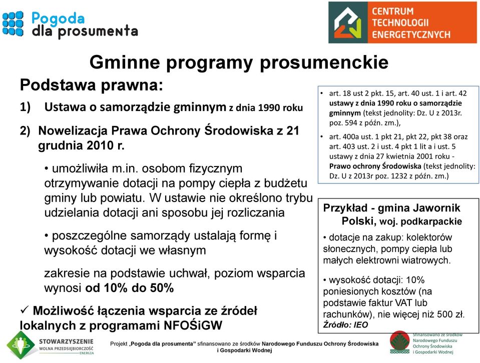 od 10% do 50% Możliwość łączenia wsparcia ze źródeł lokalnych z programami NFOŚiGW Projekt Pogoda dla prosumenta sfinansowano ze środków Narodowego Funduszu Ochrony Środowiska art. 18 ust 2 pkt.