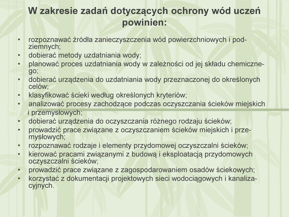 podczas oczyszczania ścieków miejskich i przemysłowych; dobierać urządzenia do oczyszczania różnego rodzaju ścieków; prowadzić prace związane z oczyszczaniem ścieków miejskich i przemysłowych;