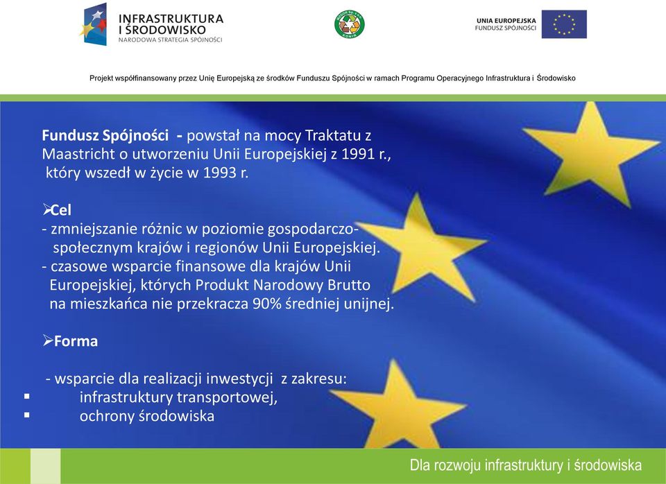 Cel - zmniejszanie różnic w poziomie gospodarczospołecznym krajów i regionów Unii Europejskiej.