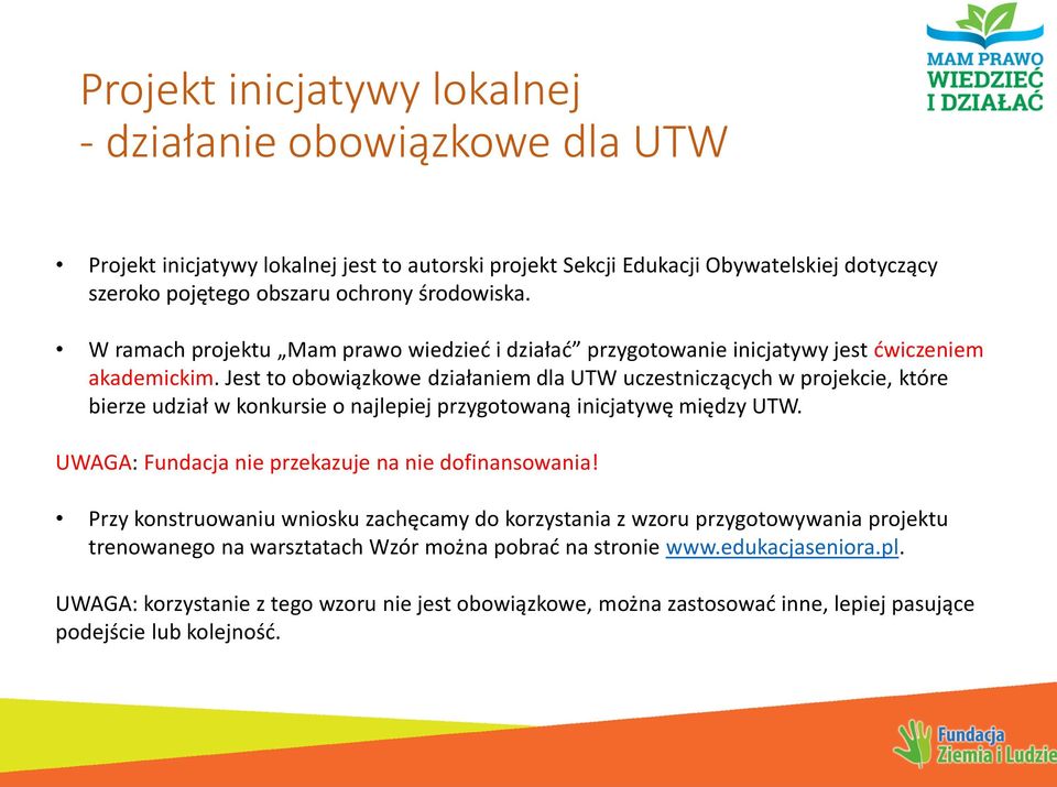 Jest to obowiązkowe działaniem dla UTW uczestniczących w projekcie, które bierze udział w konkursie o najlepiej przygotowaną inicjatywę między UTW.