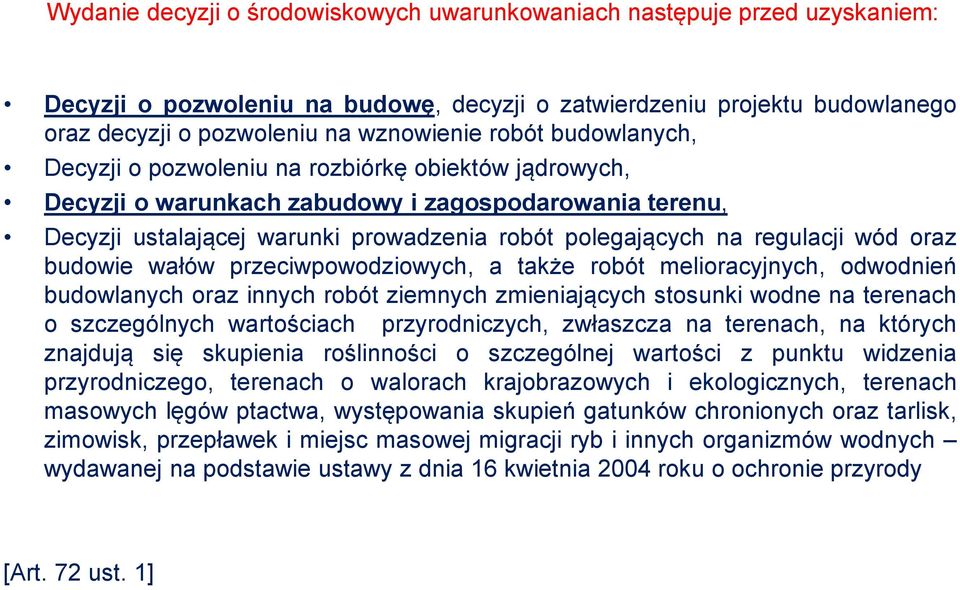 oraz budowie wałów przeciwpowodziowych, a także robót melioracyjnych, odwodnień budowlanych oraz innych robót ziemnych zmieniających stosunki wodne na terenach o szczególnych wartościach