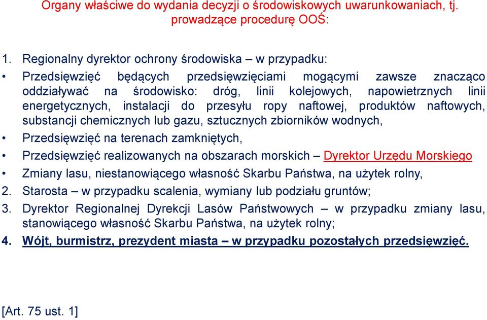 energetycznych, instalacji do przesyłu ropy naftowej, produktów naftowych, substancji chemicznych lub gazu, sztucznych zbiorników wodnych, Przedsięwzięć na terenach zamkniętych, Przedsięwzięć